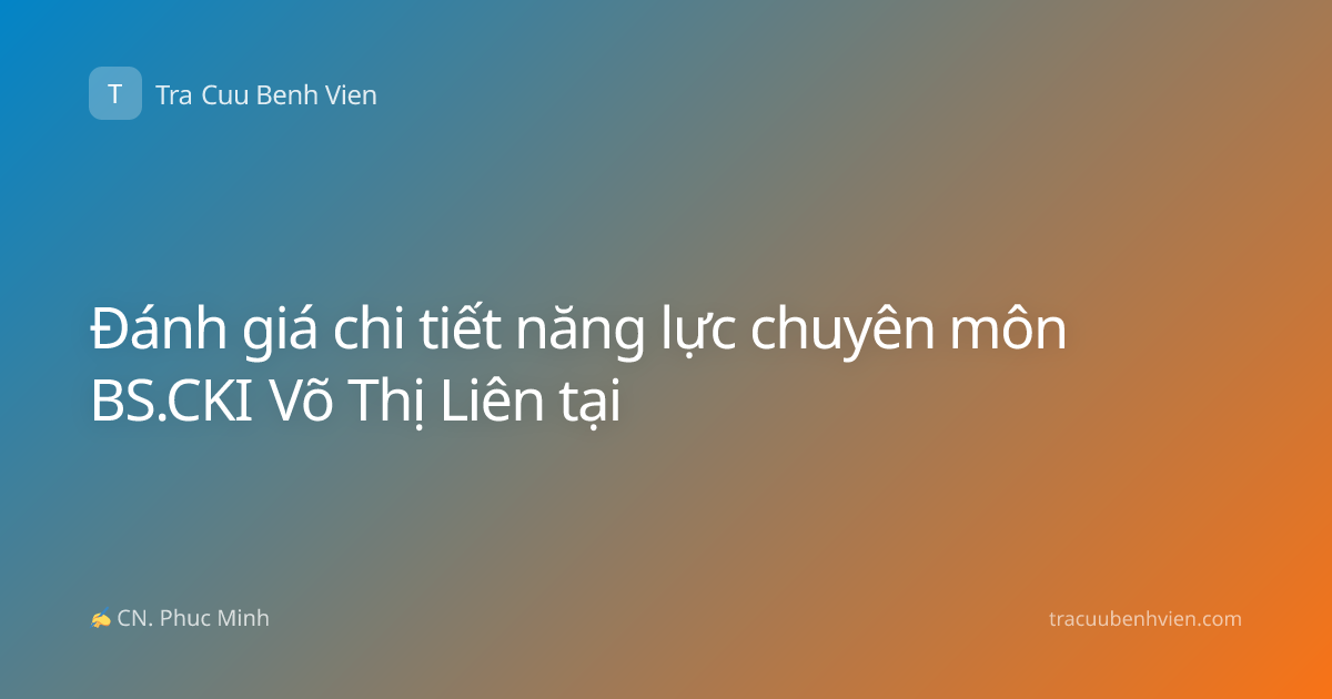Đánh giá chi tiết năng lực chuyên môn BS.CKI Võ Thị Liên tại