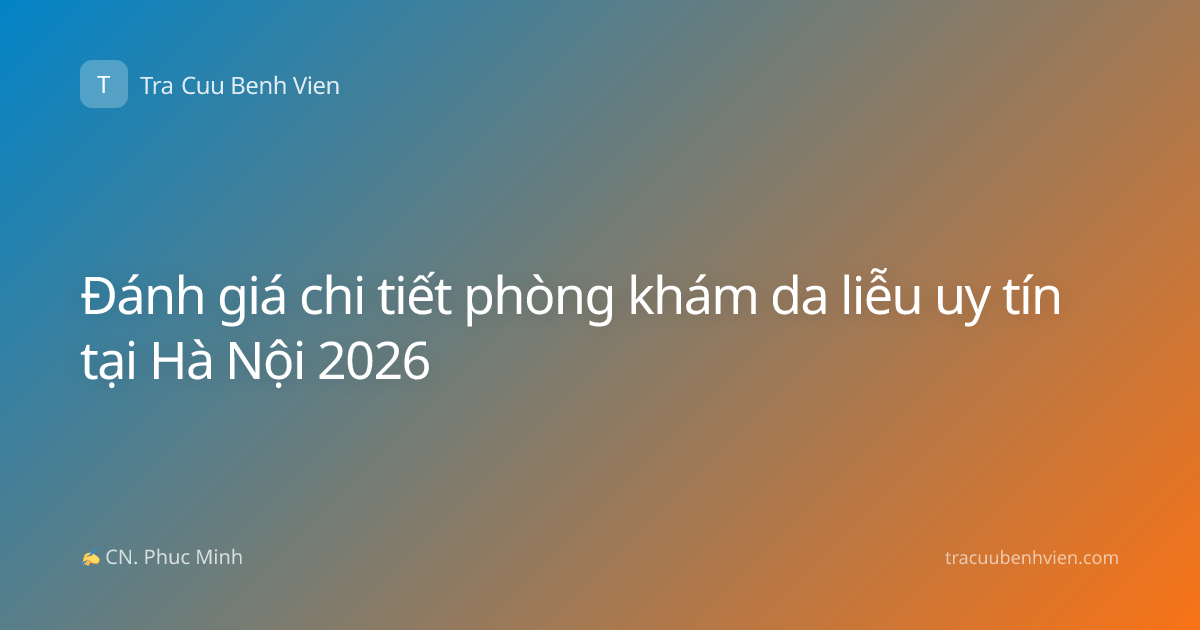 Đánh giá chi tiết phòng khám da liễu uy tín tại Hà Nội 2026